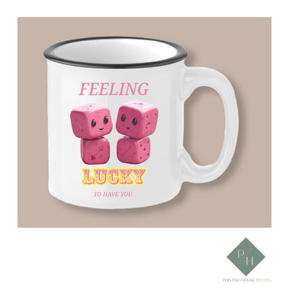 I feel lucky to have you - Ceramic Mug