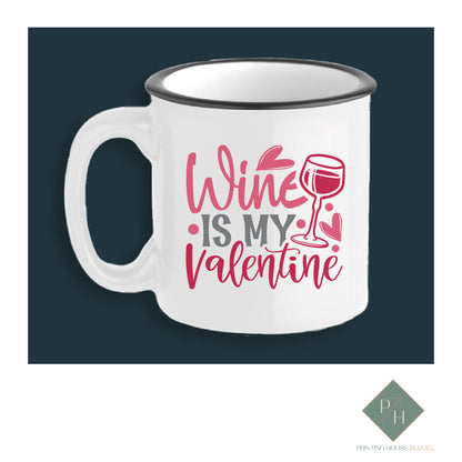 Wine Is My Valentine - Ceramic Mug